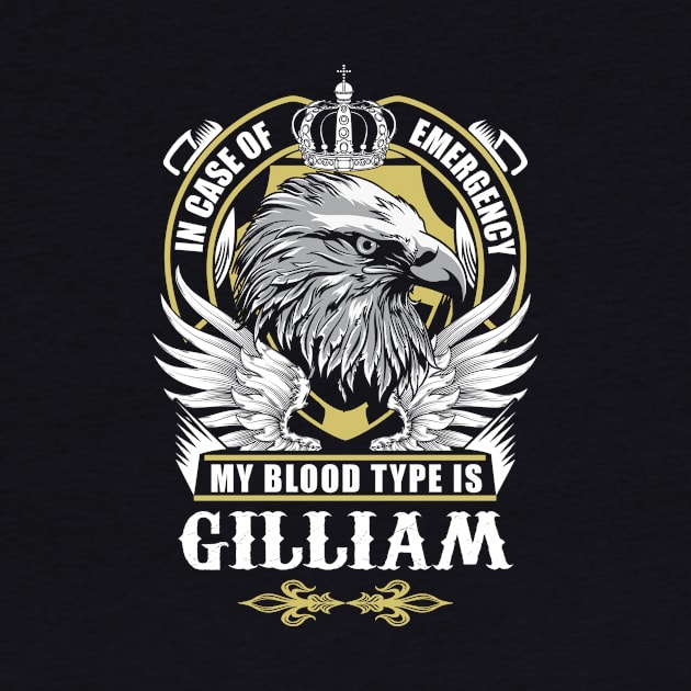 Gilliam Name T Shirt - In Case Of Emergency My Blood Type Is Gilliam Gift Item by AlyssiaAntonio7529